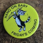 Vintage Pin Button On, Baby Friday's Coming Kitty Cat Hanging Humor Novelty. Fixed Price $5.99.
